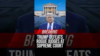Trump Wins Big Against Rogue Judges at the Supreme Court