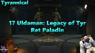 Dragonflight Season 4 Ret Paladin - 17 Uldaman Legacy of Tyr Tyrannical
