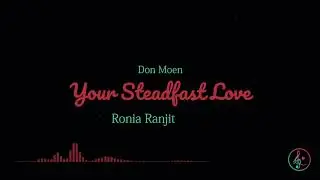 Your Steadfast Love | Don Moen | Ronia Ranjit Cover