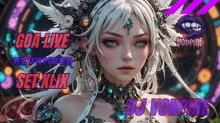 DJ Vonpire - Live GOA Set XLIX - Revamped