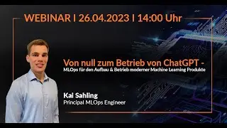 Webinar: Von null zum Betrieb von ChatGPT - MLOps für den Aufbau moderner Machine Learning Produkte