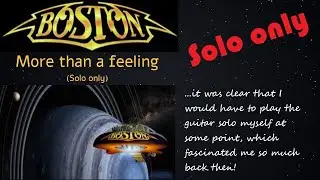 BOSTON  ~  'More than a feeling' (Solo only)
