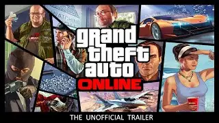 GTA Online : The Unofficial Trailer ( fan made )