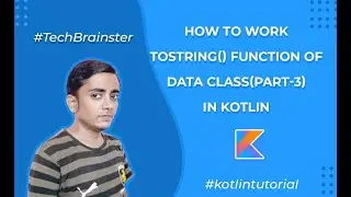 How to work toString() function of data class(Part-3)