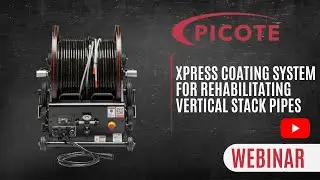 Picote Xpress Coating System for Rehabilitating Vertical Stack Pipes Webinar, November 2024