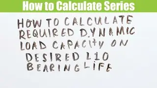 How to Calculate the required dynamic load capacity on desired L10 bearing life