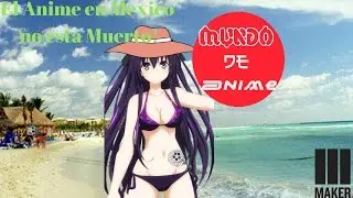 El Anime no esta muerto en Mexico!