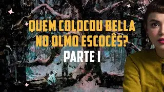 QUEM COLOCOU BELLA NO OLMO ESCOCÊS? | PARTE 1