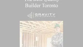 The Best Quality Builder Toronto