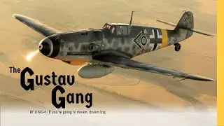 The Gustav Gang | Bf 109G-6: If You're Going to Dream, Dream Big
