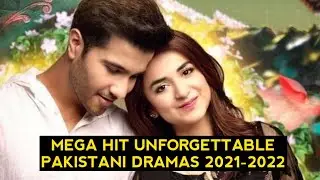 Top 10 Mega Hit Unforgettable Pakistani Dramas 2021-2022 -- New List