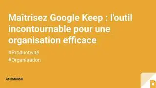 Organisez vos Idée - Devenez plus Productif I Tutoriel Google Keep - Intro Google Keep