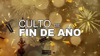 Culto de Fin de Año - Martes 31 de Diciembre, 2024
