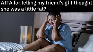 r/AmITheAntagonist | ur just a little fat... | r/AITA