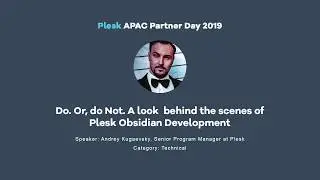 Do. Or, do Not -  Andrey Kugaevsky, Senior PM at Plesk (APAC 2019 talk)