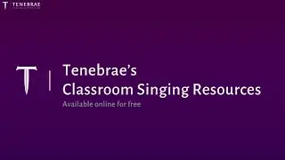 Tenebrae's Classroom Singing Resources