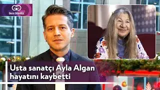 Usta Sanatçı Ayla Algan Hayatını Kaybetti | 5 Ocak 2024 - 