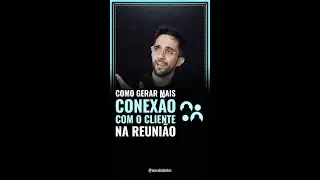 Como gerar mais conexão com seu cliente em um reunião