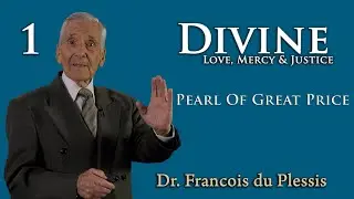 Dr. Francois du Plessis - Divine Love, Mercy & Justice: 1. Pearl of Great Price