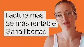 Clase gratuita: Factura más, sé más rentable y gana libertad