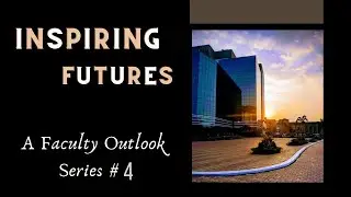 Inspiring Futures - A Faculty Outlook Series #4