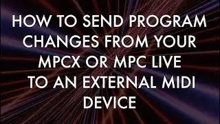 HOW TO SEND PROGRAM CHANGES TO EXTERNAL MIDI DEVICES MPCX/MPC LIVE/MPC One