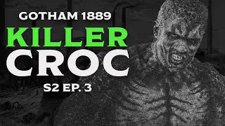 KILLER CROC // GOTHAM 1889 S2E3