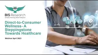 A Webinar on Direct-to-Customer Wellness Conducted by BIS Research