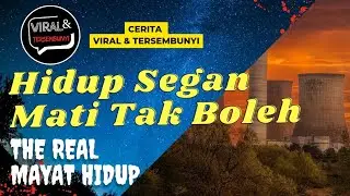 KEMATIAN YANG SUSAH, HIDUP SEGAN MATI TAK BOLEH | [Viral & Tersembunyi]