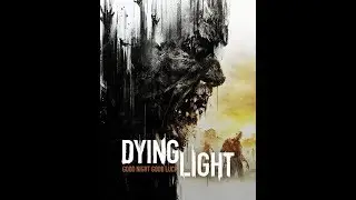 Dying Light прохождение часть 3