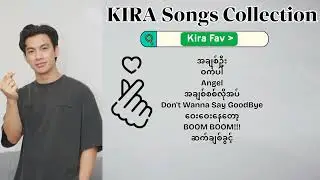KIRA(ခီရာ) Songs Collection