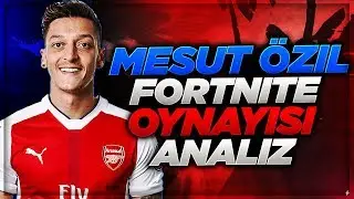 MESUT ÖZİL FORTNİTE OYNAYIŞI ANALİZ! (Fortnite Türkçe)