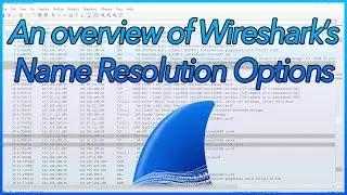05 An overview of Wireshark’s name resolution options | Learn Wireshark!