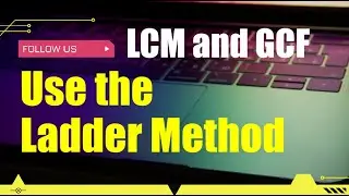 Ladder Method To Solve LCM and GCF
