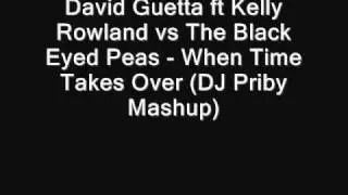 David Guetta ft Kelly Rowland vs The Black Eyed Peas - When Time Takes Over (DJ Priby Mashup)