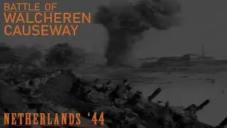 Netherlands '44 | Battle of Walcheren Causeway