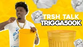 Trigga500k Talks Toxic Situations With A Trash Can! | TRSH Talk Interview