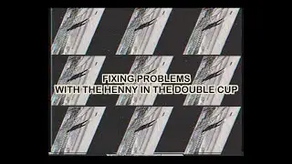 theftcity - fixing problems with the henny in the double cup (lyrics video)