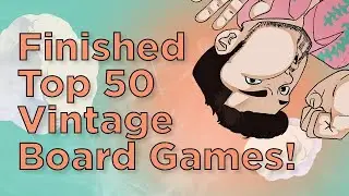 Finished Top 50 Vintage Board Games! Discussion!