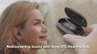 Rediscovering Sound with Sony OTC Hearing Aids