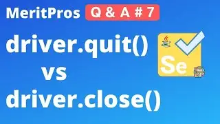 Difference between driver.close() & driver.quit() | When do you use quit()&close() |MeritPros Q&A #7