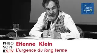 Etienne Klein - L’urgence du long terme
