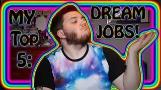MY Top 5 : Dream Jobs