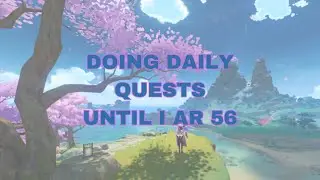 Genshin Impact - Doing Daily Quests until I AR 56 | f2p player