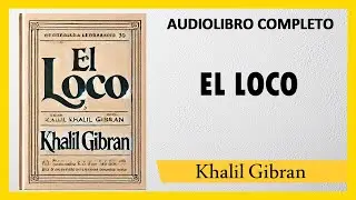Cómo Llegar Lejos con El Poder Mental de Pensar Distinto  [EL LOCO] - Khalil Gibran   |  AUDIOLIBRO