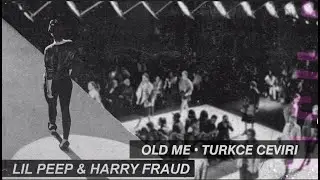 Lil Peep x Harry Fraud - Old Me (Türkçe Çeviri)