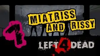 [Left 4 Dead 2] MiatriSs и Rissy месят замбези [Миёк и Риська L4D2]