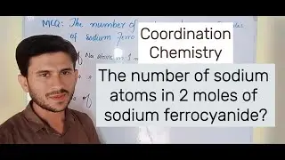 Coordination Chemistry:  How many sodium atoms are present in 2 moles of sodium ferrocyanide?