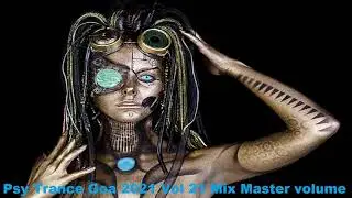 Psy Trance Goa 2021 Vol 21 Mix Master volume