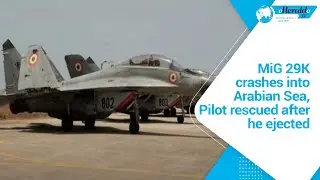 MiG 29K crashes into Arabian Sea, Pilot rescued after he ejected